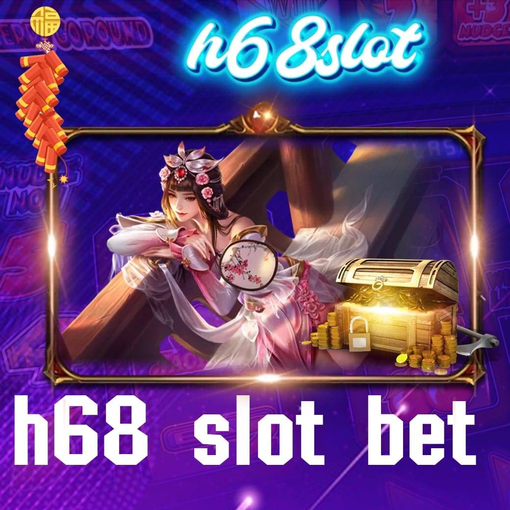 h68 slot bet